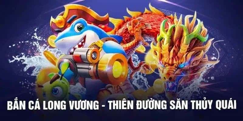 Bắn cá long vương nổi bật với lối chơi đơn giản