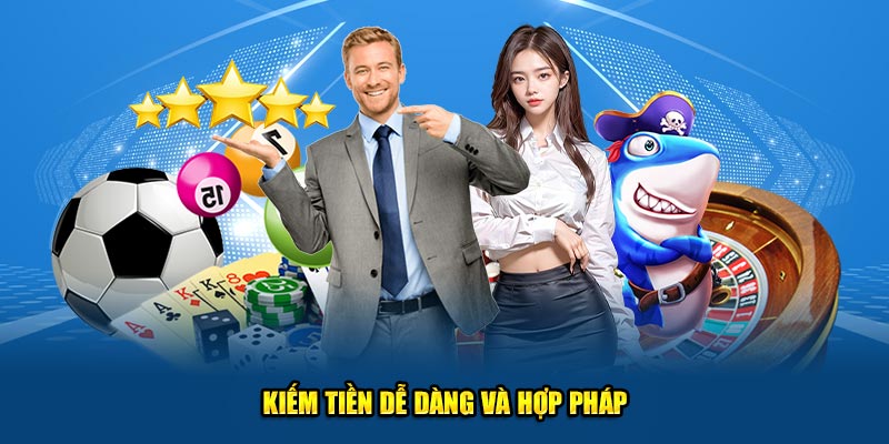 Kiếm thu nhập dễ dàng và hợp pháp