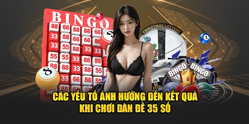 Những yếu tố nào tác động đến kết quả khi chơi dàn đề 35 số?