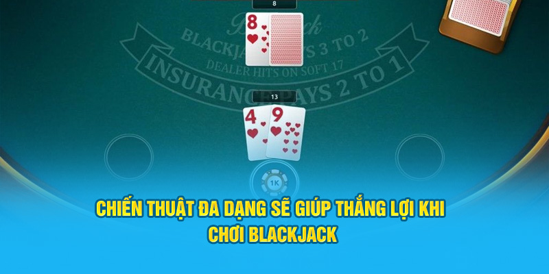 Chiến thuật đa dạng sẽ giúp thắng lợi khi chơi Blackjack