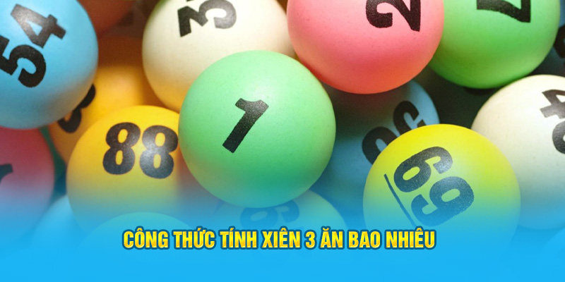 Công thức tính xiên 3 ăn bao nhiêu