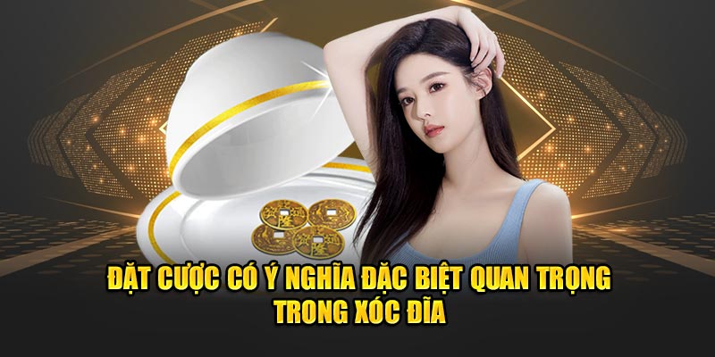 Đặt cược có ý nghĩa đặc biệt quan trọng trong trò chơi