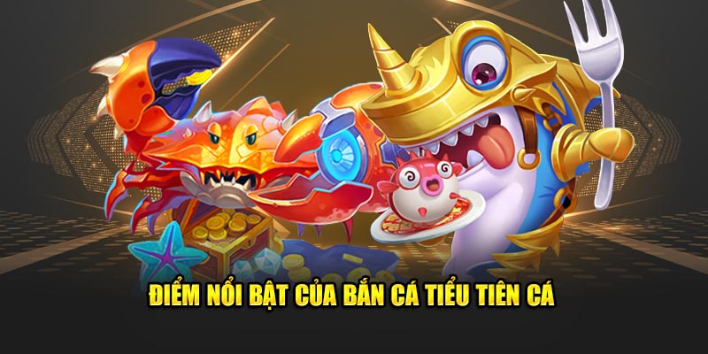 Điểm nổi bật của tiểu tiên cá