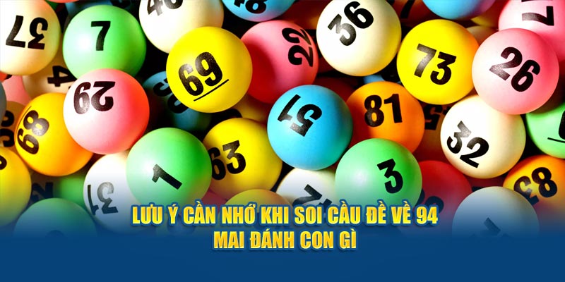 Lưu ý cần nhớ khi soi cầu đề về 94 mai đánh con gì