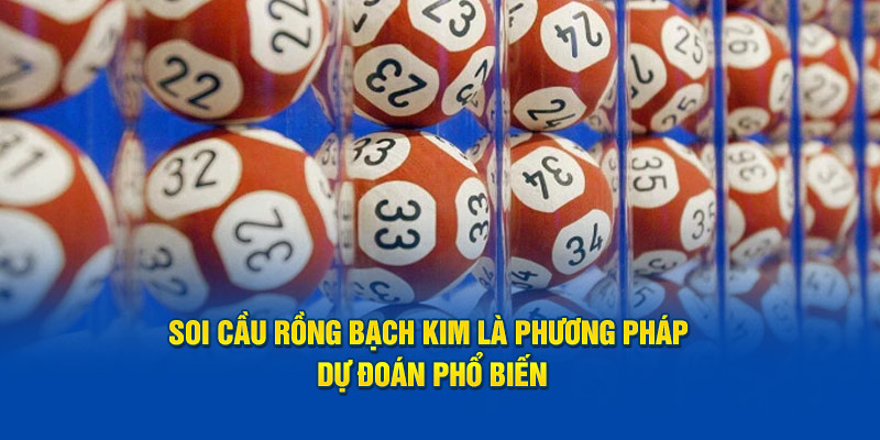 Soi cầu rồng bạch kim là phương pháp dự đoán phổ biến