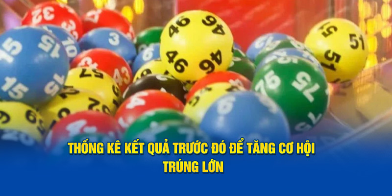 Thống kê kết quả trước đó để tăng cơ hội trúng lớn