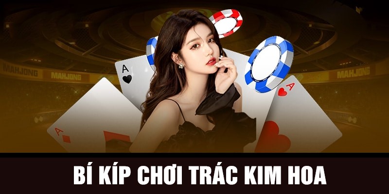 Bật mí bí quyết chơi game Trắc Kim Hoa