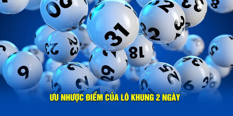 Ưu nhược điểm của lô khung 2 ngày