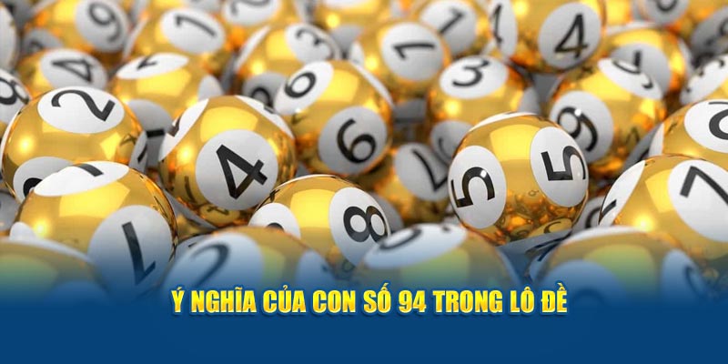 Ý nghĩa của con số 94 trong lô đề